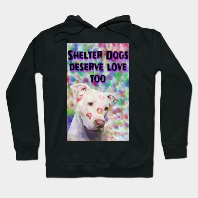 Shelter Dogs Deserve Love Too Hoodie by ValinaMoonCreations